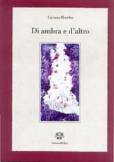 Di ambra e di altro - Luciana Moretto - Libro LietoColle 2000, Aretusa | Libraccio.it