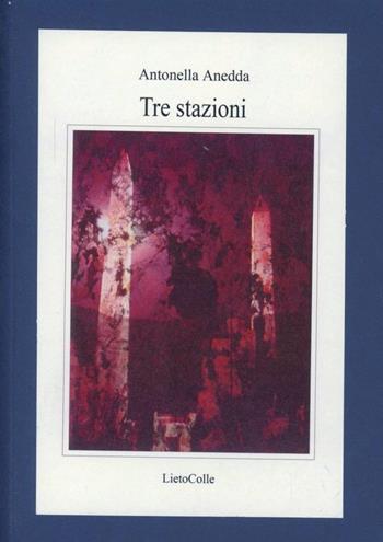 Tre stazioni - Antonella Anedda - Libro LietoColle 2003, Il Graal | Libraccio.it