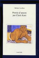 Poesie d'amore per Clark Kent - Fabrizio Cavallaro - Libro LietoColle 2004, Aretusa | Libraccio.it