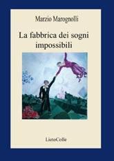 La fabbrica dei sogni impossibili - Marzio Marognolli - Libro LietoColle 2005, Aretusa | Libraccio.it
