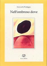 Nell'ombroso dove - Giancarlo Pontiggia - Libro LietoColle 2003, Aretusa | Libraccio.it