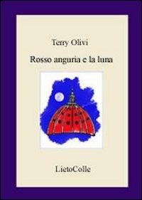 Rosso anguria e la luna - Terry Olivi - Libro LietoColle 2006, Erato | Libraccio.it