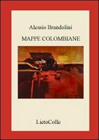 Mappe colombiane - Alessio Brandolini - Libro LietoColle 2007, Aretusa | Libraccio.it