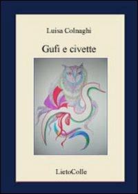 Gufi e civette - Luisa Colnaghi - Libro LietoColle 2007, Aretusa | Libraccio.it