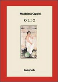 Olio - Maddalena Capalbi - Libro LietoColle 2007, Il delta di Venere | Libraccio.it