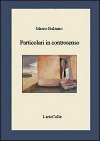 Particolari in controsenso - Marco Balzano - Libro LietoColle 2007, Erato | Libraccio.it