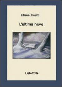 L'ultima neve - Liliana Zinetti - Libro LietoColle 2007, Aretusa | Libraccio.it