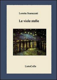 Le viole stelle - Loretta Scarazzati - Libro LietoColle 2008, Erato | Libraccio.it