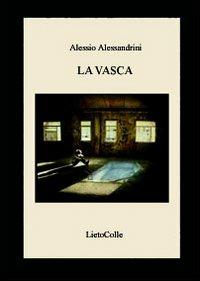 La vasca - Alessio Alessandrini - Libro LietoColle 2008, Opera prima | Libraccio.it