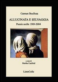 Allucinata e selvaggia - Carmen Boullosa - Libro LietoColle 2008, Altre terre | Libraccio.it