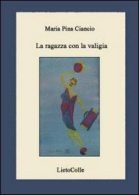 La ragazza con la valigia - M. Pina Ciancio - Libro LietoColle 2008, Erato | Libraccio.it