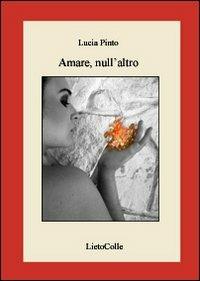 Amare, null'altro - Lucia Pinto - Libro LietoColle 2008, Erato | Libraccio.it