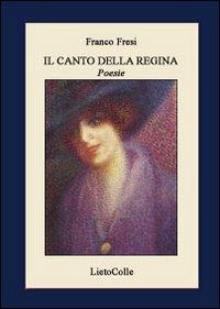 Il canto della regina - Franco Fresi - Libro LietoColle 2008, Aretusa | Libraccio.it