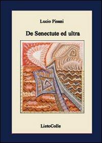 De senectude et ultra - Lucio Pisani - Libro LietoColle 2008, Il Graal | Libraccio.it