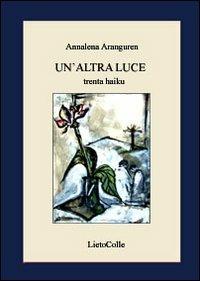 Un'altra luce - Annalena Aranguren - Libro LietoColle 2008, Erato | Libraccio.it