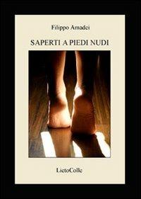 Saperti a piedi nudi - Filippo Amadei - Libro LietoColle 2009, Erato | Libraccio.it