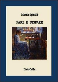 Fare e disfare - Marzia Spinelli - Libro LietoColle 2009, Erato | Libraccio.it