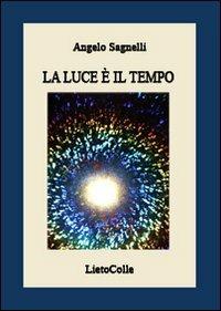 La luce è il tempo - Angelo Sagnelli - Libro LietoColle 2009, Aretusa | Libraccio.it