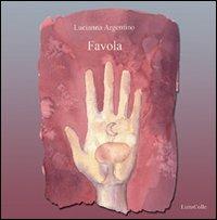 Favola - Lucianna Argentino - Libro LietoColle 2009, Erato | Libraccio.it