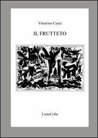 Il frutteto - Vittorino Curci - Libro LietoColle 2009, Aretusa | Libraccio.it