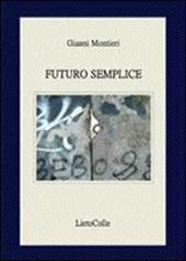 Futuro semplice - Gianni Montieri - Libro LietoColle 2010, Erato | Libraccio.it