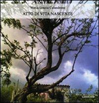 Atto di vita nascente - Maria Grazia Calandrone - Libro LietoColle 2010, Il Graal | Libraccio.it