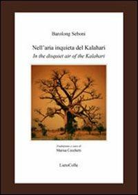 Nell'aria inquieta del Kalahari-In the disquiet air of the Kalahari. Ediz. bilingue - Barolong Seboni - Libro LietoColle 2010, Altre terre | Libraccio.it