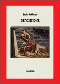 Deposizione - Paolo Febbraro - Libro LietoColle 2010, Aretusa | Libraccio.it