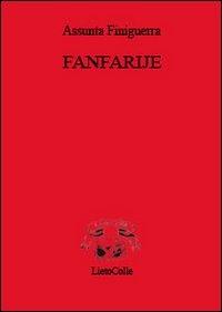 Fanfarije - Assunta Finiguerra - Libro LietoColle 2010, Il Graal | Libraccio.it