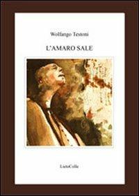 L'amaro sale - Wolfango Testoni - Libro LietoColle 2010, Erato | Libraccio.it