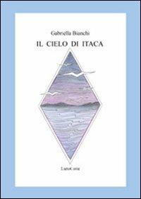 Il cielo di Itaca - Gabriella Bianchi - Libro LietoColle 2011, Erato | Libraccio.it
