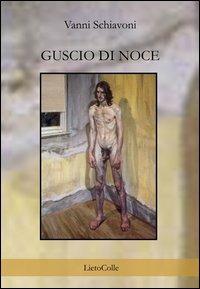 Guscio di noce - Vanni Schiavoni - Libro LietoColle 2012 | Libraccio.it