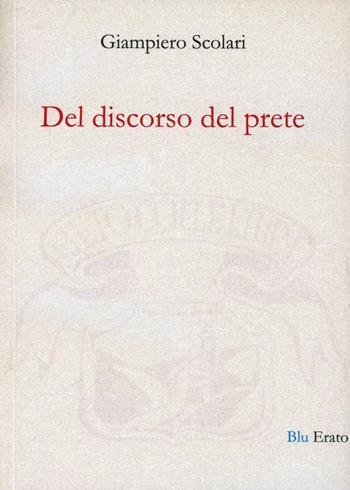 Del discorso del prete - Giampiero Scolari - Libro LietoColle 2012, Blu erato | Libraccio.it