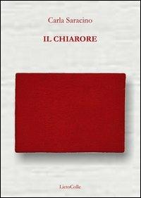 Il chiarore - Carla Saracino - Libro LietoColle 2013 | Libraccio.it