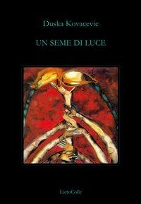 Un seme di luce - Duska Kovacevic - Libro LietoColle 2013, Blu Aretusa | Libraccio.it