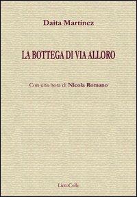 La bottega di via Alloro - Daìta Martinez - Libro LietoColle 2013, Rossa. Lettera | Libraccio.it