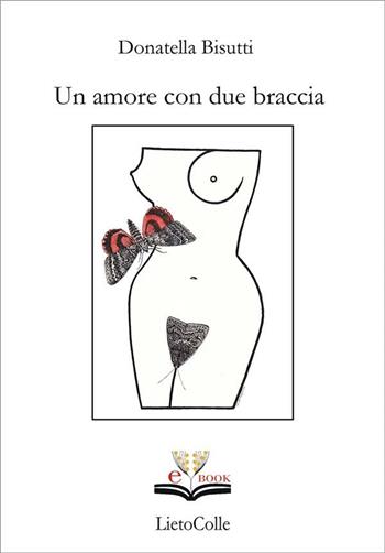 Un amore con due braccia - Donatella Bisutti - Libro LietoColle 2013, Oro | Libraccio.it