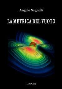 La metrica del vuoto - Angelo Sagnelli - Libro LietoColle 2013, Oro | Libraccio.it