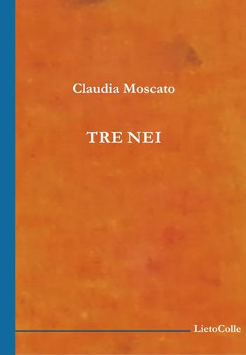 Tre nei - Claudia Moscato - Libro LietoColle 2014, Blu erato | Libraccio.it