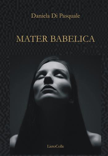 Mater Babelica - Daniela Di Pasquale - Libro LietoColle 2014, Blu Aretusa | Libraccio.it