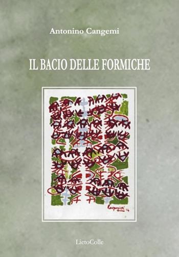 Il bacio delle formiche - Antonino Cangemi - Libro LietoColle 2014, Erato | Libraccio.it