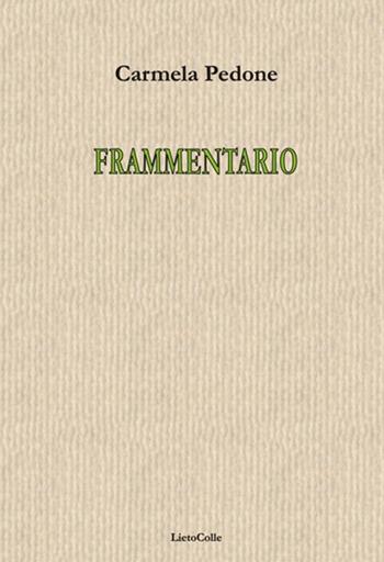 Frammentario - Carmela Pedone - Libro LietoColle 2018 | Libraccio.it