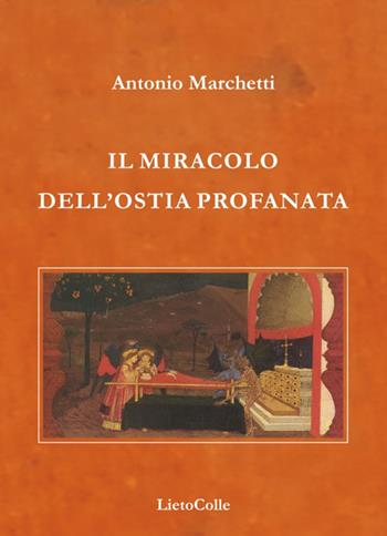 Il miracolo dell'ostia profanata - Antonio Marchetti - Libro LietoColle 2015, Blu erato | Libraccio.it
