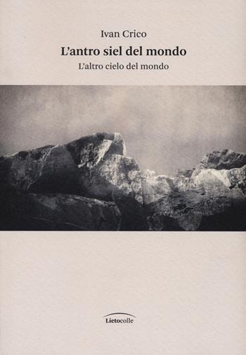 L'antro siel del mondo. L'altro cielo del mondo - Ivan Crico - Libro Ronzani Editore 2023 | Libraccio.it
