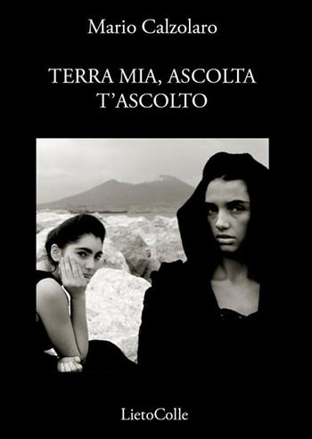 Terra mia, ascolta t'ascolto - Mario Calzolaro - Libro LietoColle 2015, Blu erato | Libraccio.it