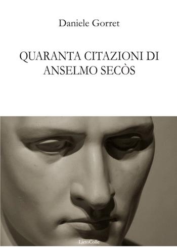 Quaranta citazioni di Anselmo Secòs - Daniele Gorret - Libro LietoColle 2015, Il Graal | Libraccio.it