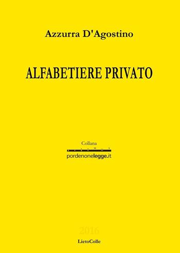Alfabetiere privato - Azzurra D'Agostino - Libro LietoColle 2016, Gialla-pordenonelegge.it | Libraccio.it