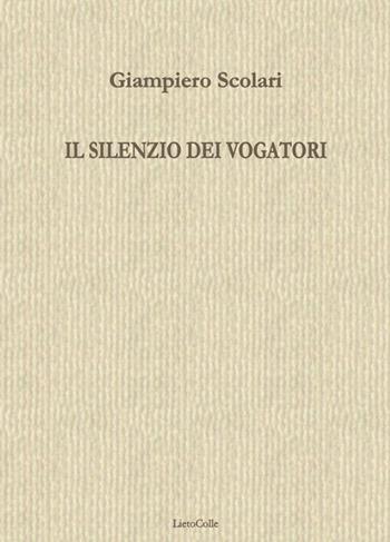 Il silenzio dei vogatori - Giampiero Scolari - Libro LietoColle 2015, Blu erato | Libraccio.it