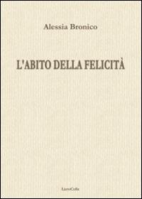L'abito della felicità - Renzo Paris, Alessia Bronico - Libro LietoColle 2016, Blu erato | Libraccio.it