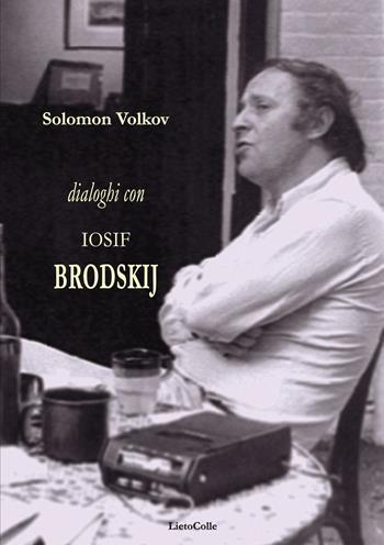 Dialoghi con Iosif Brodskij - Solomon Volkov - Libro LietoColle 2016, Rossa. Lettera | Libraccio.it